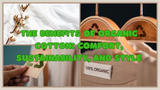 The Benefits of Organic Cotton: Comfort, Sustainability, and Style